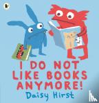 Hirst, Daisy - I Do Not Like Books Anymore!
