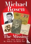 Rosen, Michael - The Missing: The True Story of My Family in World War II