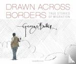 Butler, George - Drawn Across Borders: True Stories of Migration