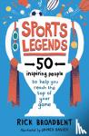 Broadbent, Rick - Sports Legends: 50 Inspiring People to Help You Reach the Top of Your Game