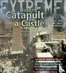 James De Winter - Extreme Science: How to Catapult a Castle