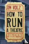 Volz, Jim (California State University, Fullerton, USA) - How to Run a Theatre - Creating, Leading and Managing Professional Theatre