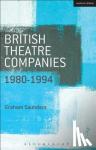 Saunders, Graham (University of Birmingham, UK) - British Theatre Companies: 1980-1994 - Joint Stock, Gay Sweatshop, Complicite, Forced Entertainment, Women's Theatre Group, Talawa