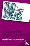 Cooze, Angella, Myatt, Mary - 100 Ideas for Secondary Teachers: Outstanding English Lessons