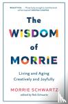 Schwartz, Morrie - The Wisdom of Morrie - Living and Aging Creatively and Joyfully