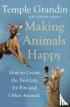 Grandin, Temple, Johnson, Catherine - Making Animals Happy - How to Create the Best Life for Pets and Other Animals