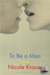 Krauss, Nicole - To Be a Man - stories
