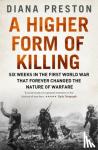 Preston, Diana - A Higher Form of Killing - Six Weeks in the First World War That Forever Changed the Nature of Warfare