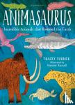 Turner, Tracey - Animasaurus - Incredible Animals that Roamed the Earth