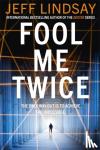 Lindsay, Jeff - Fool Me Twice - Riley Wolfe Thriller