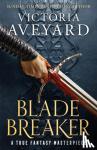 Aveyard, Victoria - Blade Breaker - The brand new fantasy masterpiece from the Sunday Times bestselling author of RED QUEEN