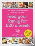 Cooper, Lorna - Feed Your Family For £20 a Week - 100 Budget-Friendly, Batch-Cooking Recipes You'll All Enjoy
