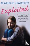 Maggie Hartley - Exploited - A teenager trapped in a world of abuse and coercion. Can the love of a foster mother set her free?
