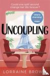 Brown, Lorraine - Uncoupling - Escape to Paris with the funny, romantic and feel-good love story of 2022!