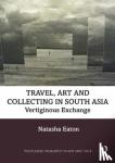 Eaton, Natasha - Art, Travel and Collecting in Colonial India, C.1797-1905