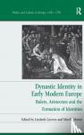  - Dynastic Identity in Early Modern Europe - Rulers, Aristocrats and the Formation of Identities