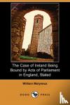 Molyneux, William - The Case of Ireland Being Bound by Acts of Parliament in England, Stated (Dodo Press)