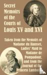 Madame Du Hausset, Princess Lamballe - Secret Memoirs of the Courts of Louis XV and XVI