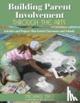 Sikes, Michael E. - Building Parent Involvement Through the Arts - Activities and Projects That Enrich Classrooms and Schools