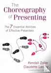 Zoller - The Choreography of Presenting: The 7 Essential Abilities of Effective Presenters