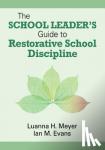 Meyer, Luanna H., Evans, William John M. - The School Leader's Guide to Restorative School Discipline