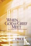 Eib, Lynn - When God & Grief Meet