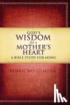 Wolgemuth, Bobbie - God's Wisdom for a Mother's Heart - A Bible Study for Moms