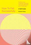 Stosuy, Brandon - How to Fail Successfully: Finding Your Creative Potential Through Mistakes and Challenges