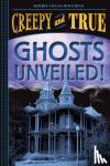 Logan Hollihan, Kerrie - Ghosts Unveiled! (Creepy and True #2)