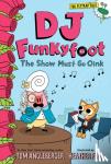 Angleberger, Tom - DJ Funkyfoot: The Show Must Go Oink (DJ Funkyfoot #3)