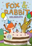 Ferry, Beth - Fox & Rabbit Celebrate (Fox & Rabbit Book #3)