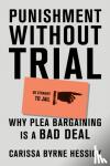 Byrne Hessick, Carissa - Punishment Without Trial - Why Plea Bargaining is a Bad Deal