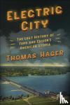 Hager, Thomas - Electric City: The Lost History of Ford and Edison's American Utopia