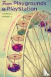 Carroll (Adjunct Professor of Modern History, Australian National University and 62 Dawes St.) Pursell - From Playgrounds to PlayStation