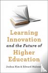 Kim, Joshua (Director of Digital Learning Initiatives, Dartmouth College), Maloney, Edward J. (Georgetown University) - Learning Innovation and the Future of Higher Education