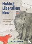 Afflerbach, Ian (University of North Georgia) - Making Liberalism New - American Intellectuals, Modern Literature, and the Rewriting of a Political Tradition
