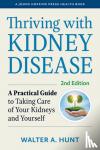 Hunt, Walter A. (PKD Foundation) - Thriving with Kidney Disease - A Practical Guide to Taking Care of Your Kidneys and Yourself
