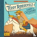 Coombs, Kate, Lucas, Seth - Little Naturalists: Teddy Roosevelt Loved the Outdoors