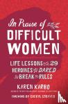 Karbo, Karen - In Praise of Difficult Women