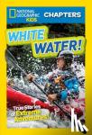 Maloney, Brenna, National Geographic Kids - National Geographic Kids Chapters: White Water - True Stories of Extreme Adventures!