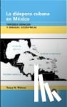 Weimer, Tanya N. - La Diaspora Cubana en Mexico - Terceros Espacios y Miradas Excentricas