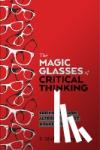Rivage-Seul, D. Michael - The Magic Glasses of Critical Thinking - Seeing Through Alternative Fact & Fake News