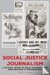 Lumsden, Linda J. - Social Justice Journalism - A Cultural History of Social Movement Media from Abolition to #womensmarch