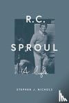 Nichols, Stephen J. - R. C. Sproul - A Life