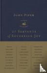 Piper, John - 27 Servants of Sovereign Joy