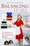 Bure, Candace Cameron, Wilkerson, Dana - Balancing It All - My Story of Juggling Priorities and Purpose