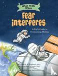 Freeland, Claire A. B., Toner, Jacqueline B. - What to Do When Fear Interferes - A Kid's Guide to Overcoming Phobias