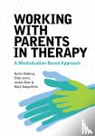 Malberg, Norka, Jurist, Elliot, Bate, Jordan, Dangerfield, Mark - Working With Parents in Therapy - A Mentalization-Based Approach