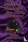 Fox, Adrian Francis - Shifting Shadows From Dark Domains