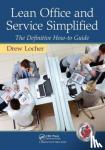 Locher, ew (Change Management Associates, Mt. Laurel, New Jersey, USA) - Lean Office and Service Simplified - The Definitive How-To Guide